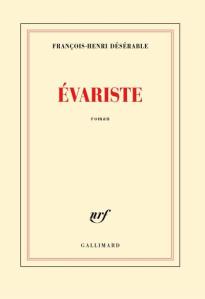 1ère de couverture "Evariste" de François-Henri Désérable aux Editions Gallimard